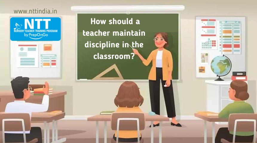 How should a teacher maintain discipline in the classroom