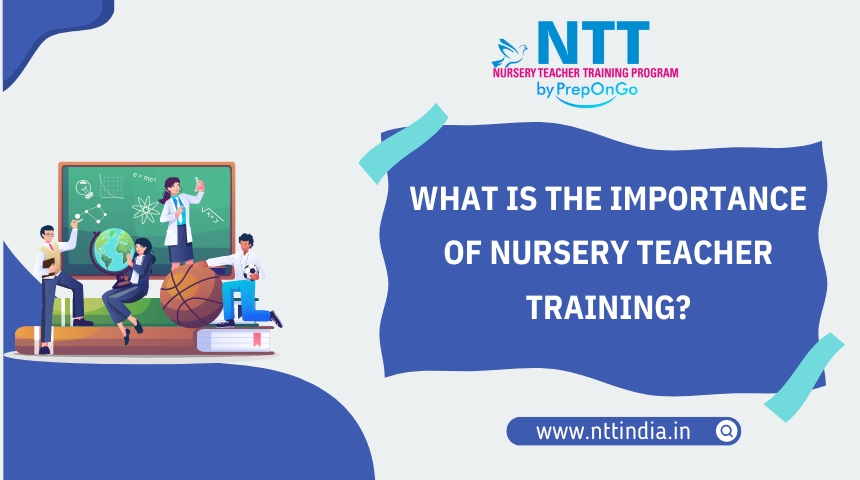 What is the importance of nursery teacher training